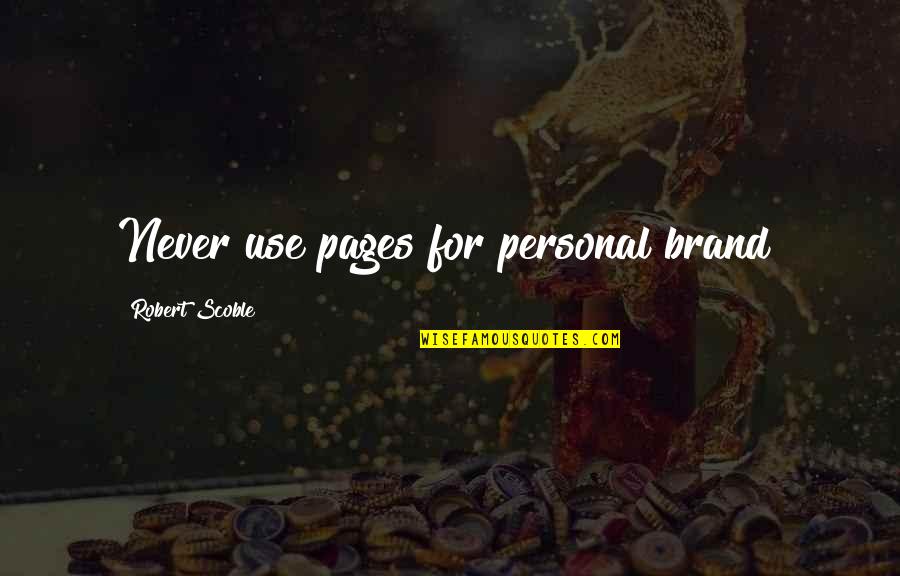 Angshuman Roy Quotes By Robert Scoble: Never use pages for personal brand!