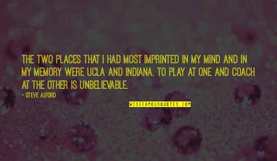 Angst Overwinnen Quotes By Steve Alford: The two places that I had most imprinted Angst Overwinnen Quotes By Steve Alford: The two places that I had most imprinted