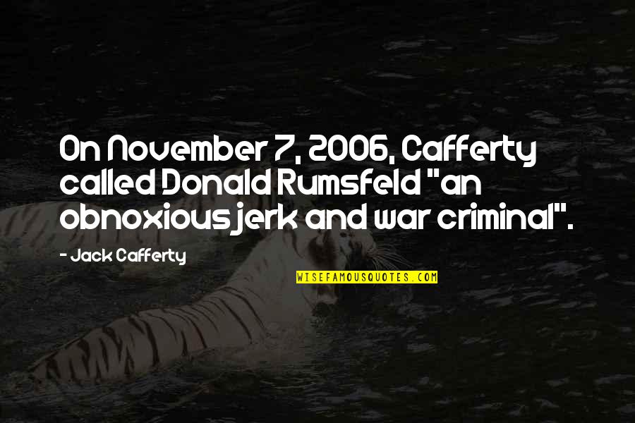 Angstig Frans Quotes By Jack Cafferty: On November 7, 2006, Cafferty called Donald Rumsfeld Angstig Frans Quotes By Jack Cafferty: On November 7, 2006, Cafferty called Donald Rumsfeld