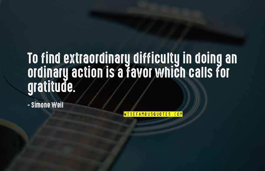 Angstig Vermijdend Quotes By Simone Weil: To find extraordinary difficulty in doing an ordinary