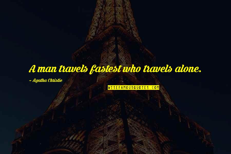 Angstlichkeit Quotes By Agatha Christie: A man travels fastest who travels alone.