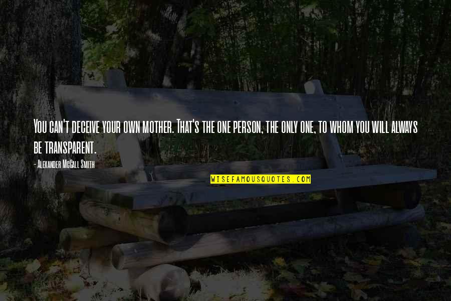 Angstlichkeit Quotes By Alexander McCall Smith: You can't deceive your own mother. That's the