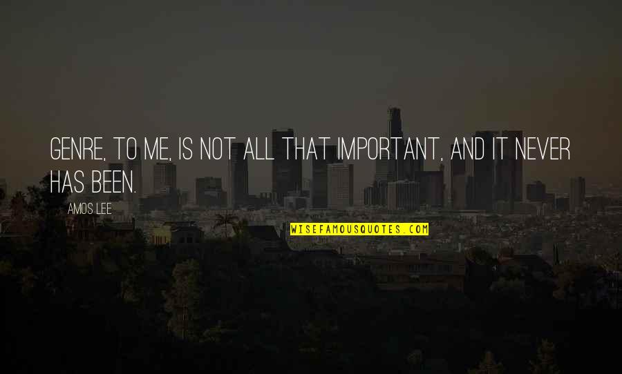 Angstrom Quotes By Amos Lee: Genre, to me, is not all that important,