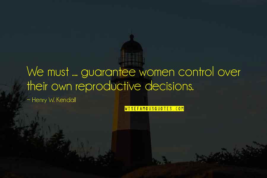 Angstroms To Nanometers Quotes By Henry W. Kendall: We must ... guarantee women control over their