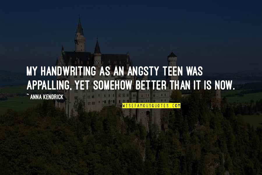 Angsty Quotes By Anna Kendrick: My handwriting as an angsty teen was appalling,