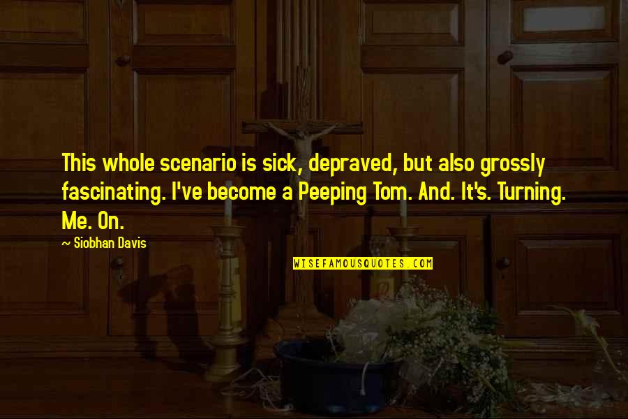 Angsty Quotes By Siobhan Davis: This whole scenario is sick, depraved, but also Angsty Quotes By Siobhan Davis: This whole scenario is sick, depraved, but also
