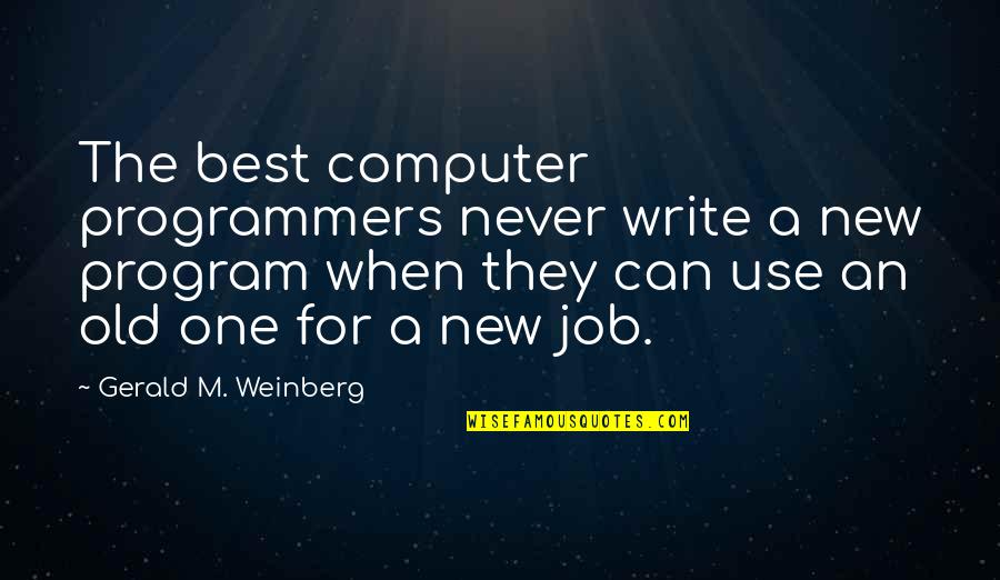 Angua Quotes By Gerald M. Weinberg: The best computer programmers never write a new