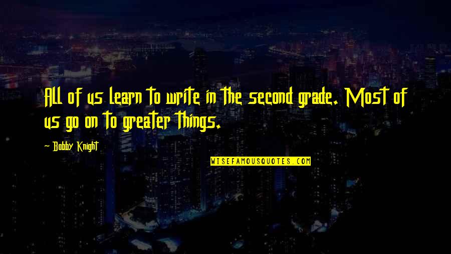 Anguiano Labradors Quotes By Bobby Knight: All of us learn to write in the