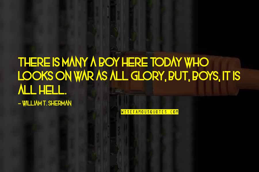 Anguiano Motors Quotes By William T. Sherman: There is many a boy here today who Anguiano Motors Quotes By William T. Sherman: There is many a boy here today who