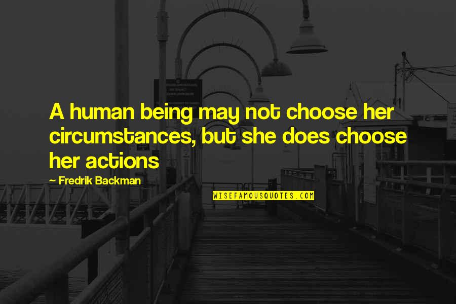 Anguish Synonym Quotes By Fredrik Backman: A human being may not choose her circumstances,