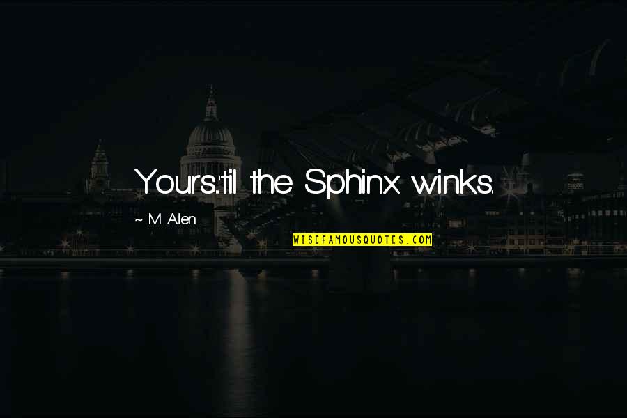 Anguished English Quotes By M. Allen: Yours...'til the Sphinx winks.