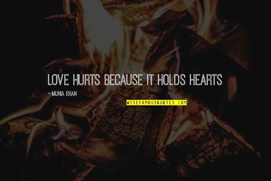 Anguishing In A Sentence Quotes By Munia Khan: Love hurts because it holds hearts