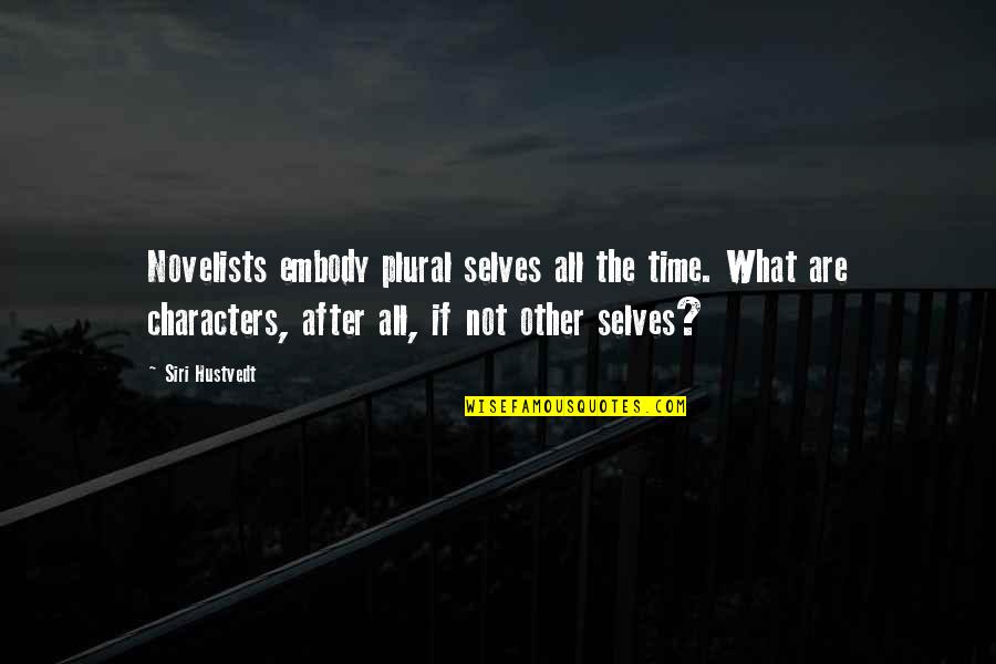 Angular Quotes By Siri Hustvedt: Novelists embody plural selves all the time. What Angular Quotes By Siri Hustvedt: Novelists embody plural selves all the time. What