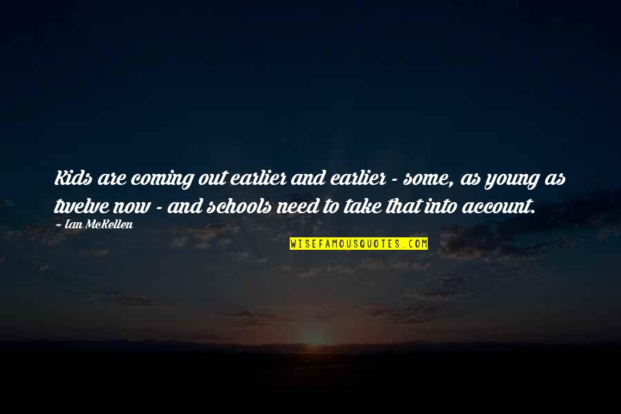 Angular Velocity Quotes By Ian McKellen: Kids are coming out earlier and earlier - Angular Velocity Quotes By Ian McKellen: Kids are coming out earlier and earlier -