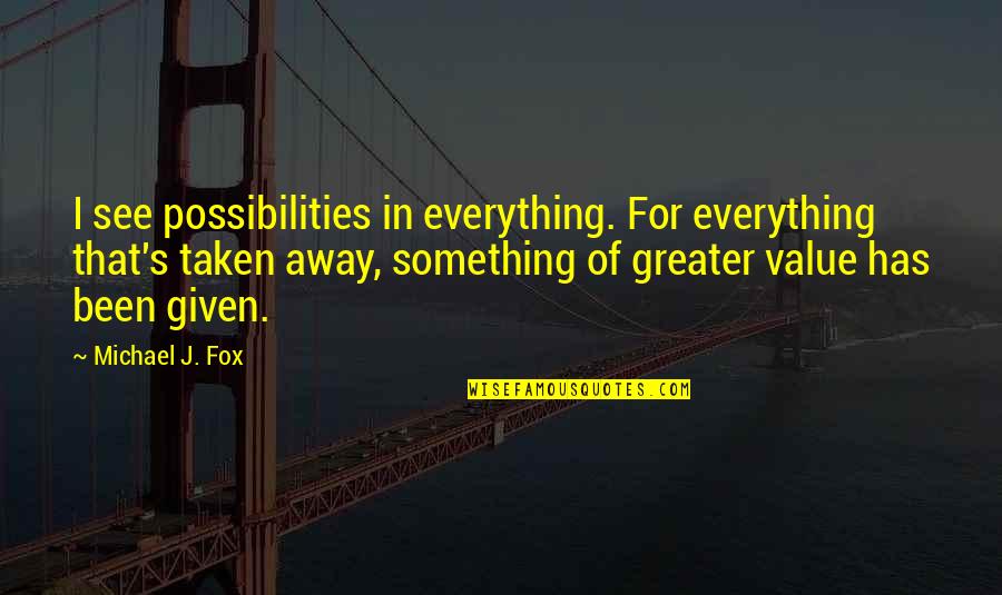 Angularjs Single Quotes By Michael J. Fox: I see possibilities in everything. For everything that's