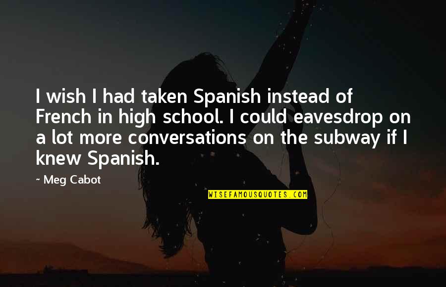 Angulimala Quotes By Meg Cabot: I wish I had taken Spanish instead of
