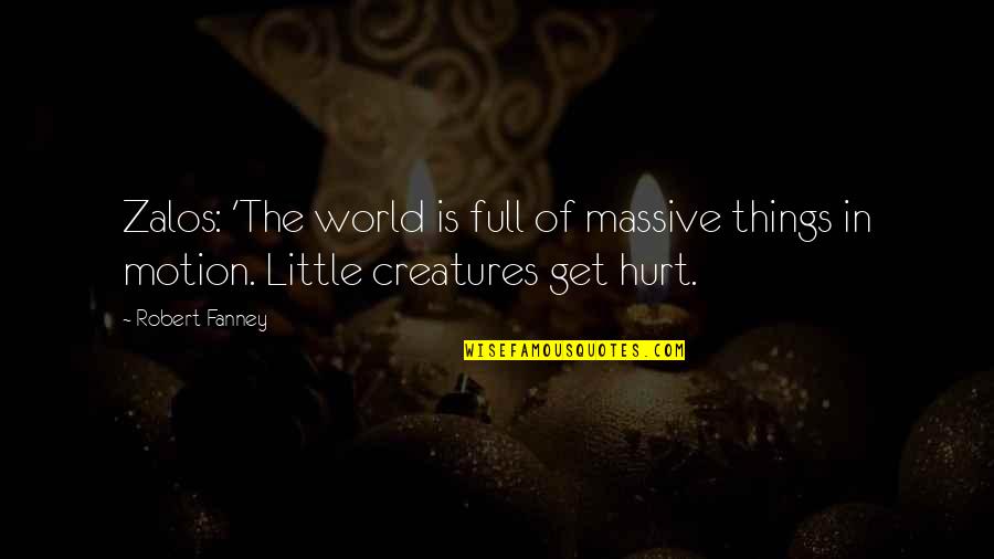 Angulo Concavo Quotes By Robert Fanney: Zalos: 'The world is full of massive things