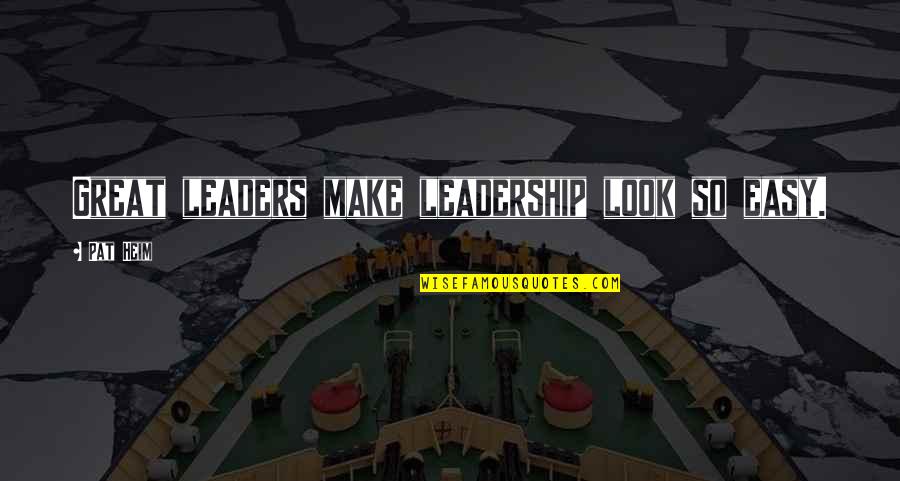 Angus & Julia Stone Quotes By Pat Heim: Great leaders make leadership look so easy.
