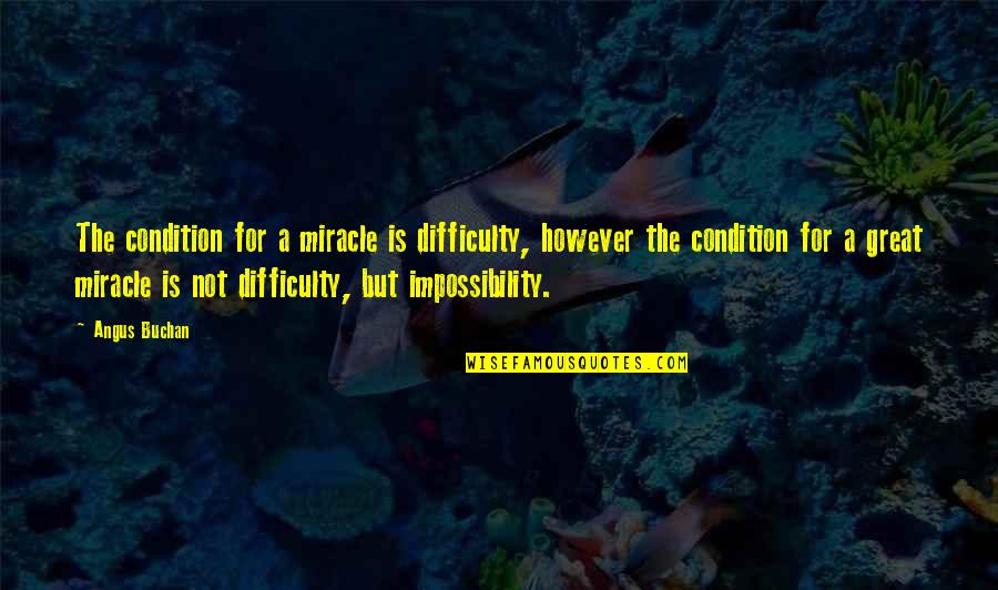 Angus Quotes By Angus Buchan: The condition for a miracle is difficulty, however Angus Quotes By Angus Buchan: The condition for a miracle is difficulty, however