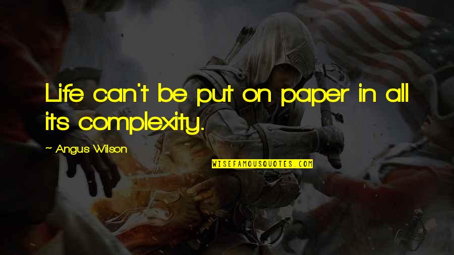 Angus Quotes By Angus Wilson: Life can't be put on paper in all Angus Quotes By Angus Wilson: Life can't be put on paper in all