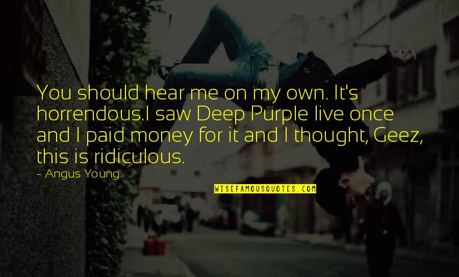 Angus Quotes By Angus Young: You should hear me on my own. It's Angus Quotes By Angus Young: You should hear me on my own. It's