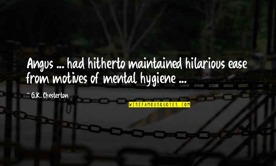 Angus Quotes By G.K. Chesterton: Angus ... had hitherto maintained hilarious ease from
