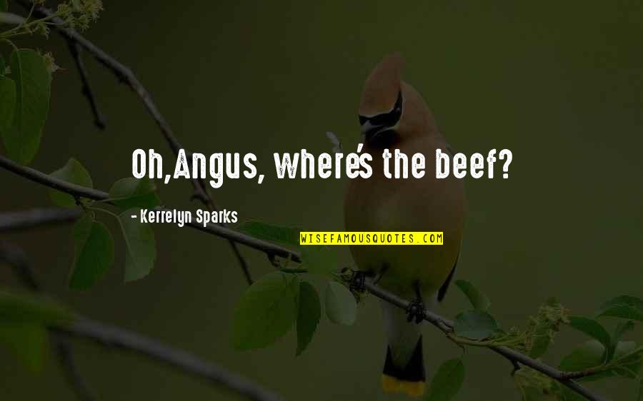 Angus Quotes By Kerrelyn Sparks: Oh,Angus, where's the beef?