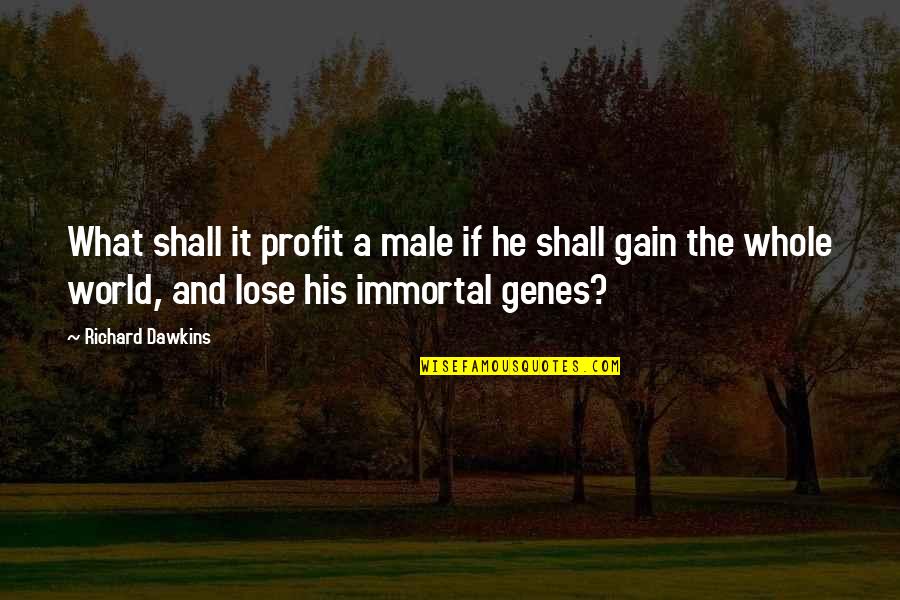 Angus Stone Quotes By Richard Dawkins: What shall it profit a male if he