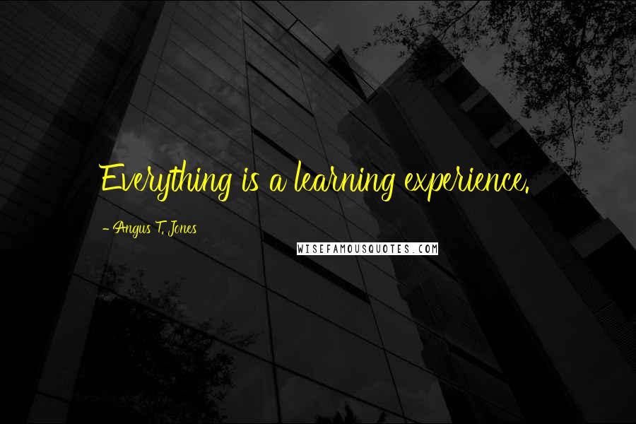 Angus T. Jones quotes: Everything is a learning experience.