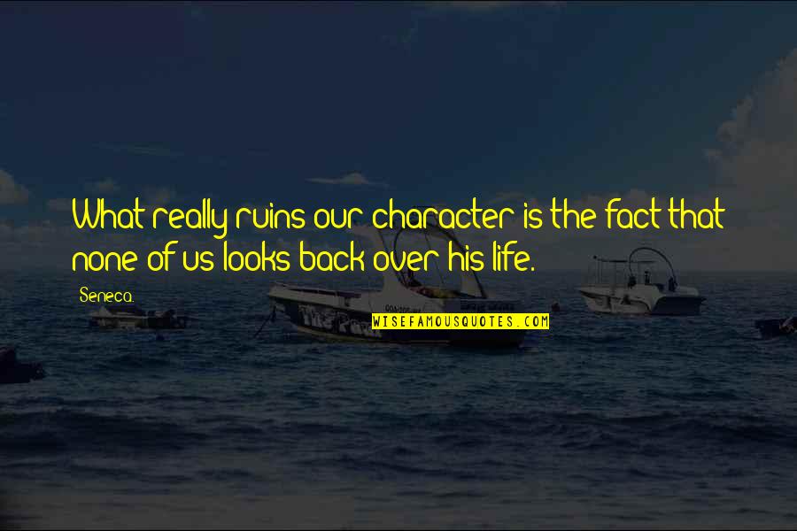 Angus Thong Quotes By Seneca.: What really ruins our character is the fact