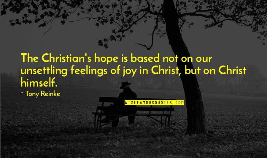 Angus Thongs And Perfect Snogging Rosie Quotes By Tony Reinke: The Christian's hope is based not on our Angus Thongs And Perfect Snogging Rosie Quotes By Tony Reinke: The Christian's hope is based not on our