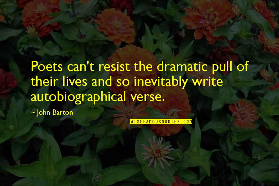Angusta Heliconia Quotes By John Barton: Poets can't resist the dramatic pull of their