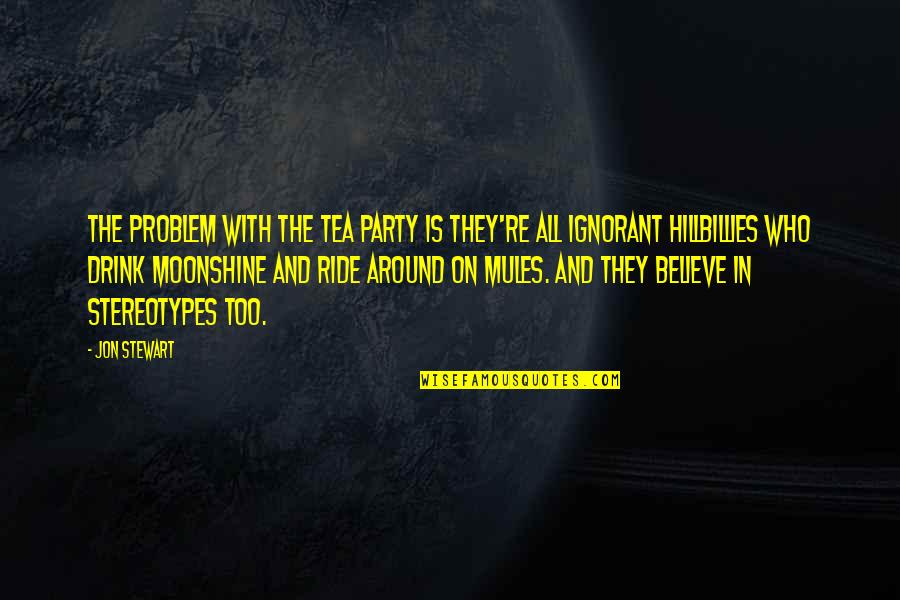 Angusta Vera Quotes By Jon Stewart: The problem with the Tea Party is they're Angusta Vera Quotes By Jon Stewart: The problem with the Tea Party is they're