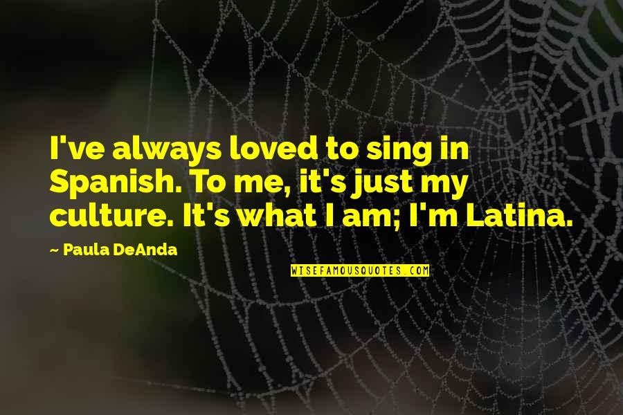 Angusta Vera Quotes By Paula DeAnda: I've always loved to sing in Spanish. To