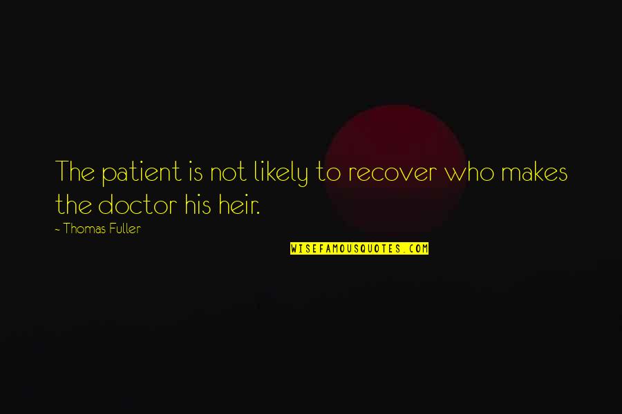 Angusta Vera Quotes By Thomas Fuller: The patient is not likely to recover who