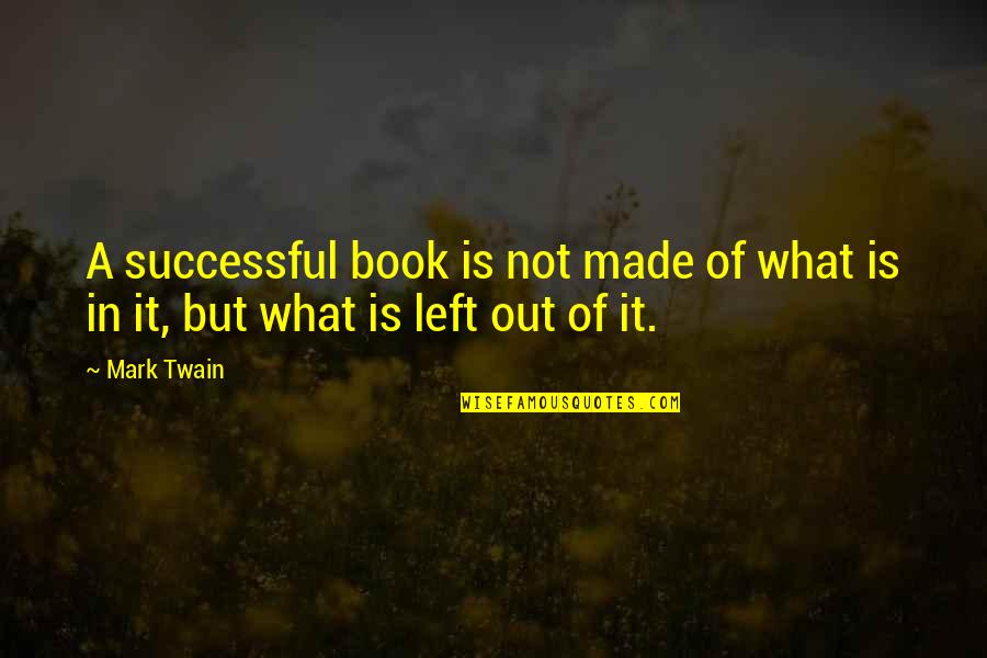 Angustae Quotes By Mark Twain: A successful book is not made of what