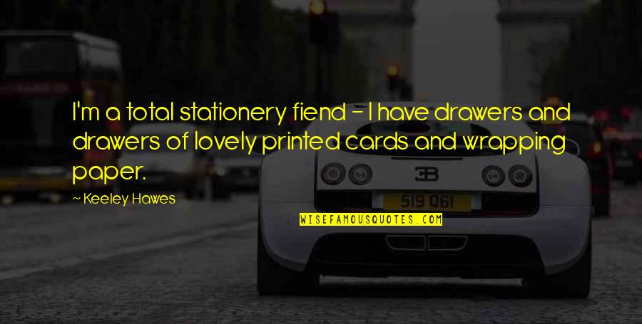 Angustasana Quotes By Keeley Hawes: I'm a total stationery fiend - I have