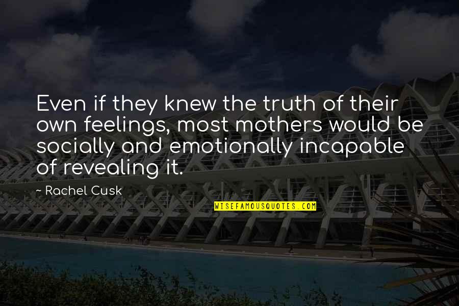 Angustia Definicion Quotes By Rachel Cusk: Even if they knew the truth of their Angustia Definicion Quotes By Rachel Cusk: Even if they knew the truth of their