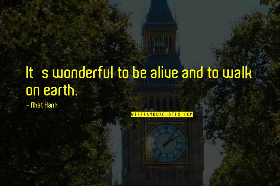 Angustia Existencial Quotes By Nhat Hanh: It's wonderful to be alive and to walk Angustia Existencial Quotes By Nhat Hanh: It's wonderful to be alive and to walk