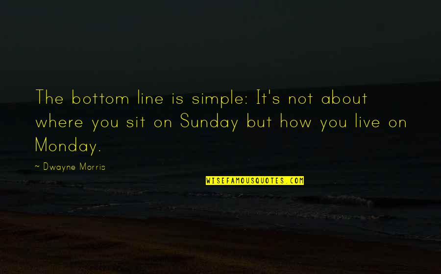 Angustiada En Quotes By Dwayne Morris: The bottom line is simple: It's not about