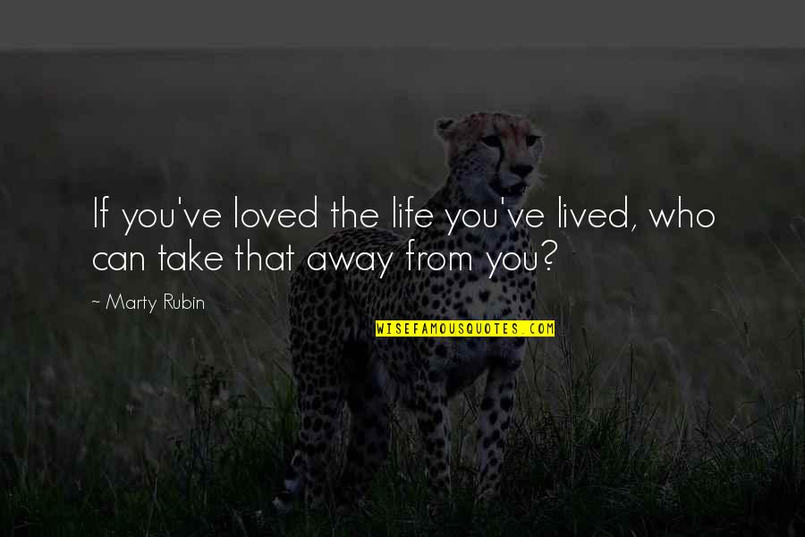 Angustiada En Quotes By Marty Rubin: If you've loved the life you've lived, who