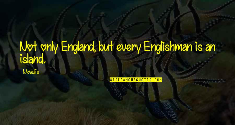 Angustiada En Quotes By Novalis: Not only England, but every Englishman is an