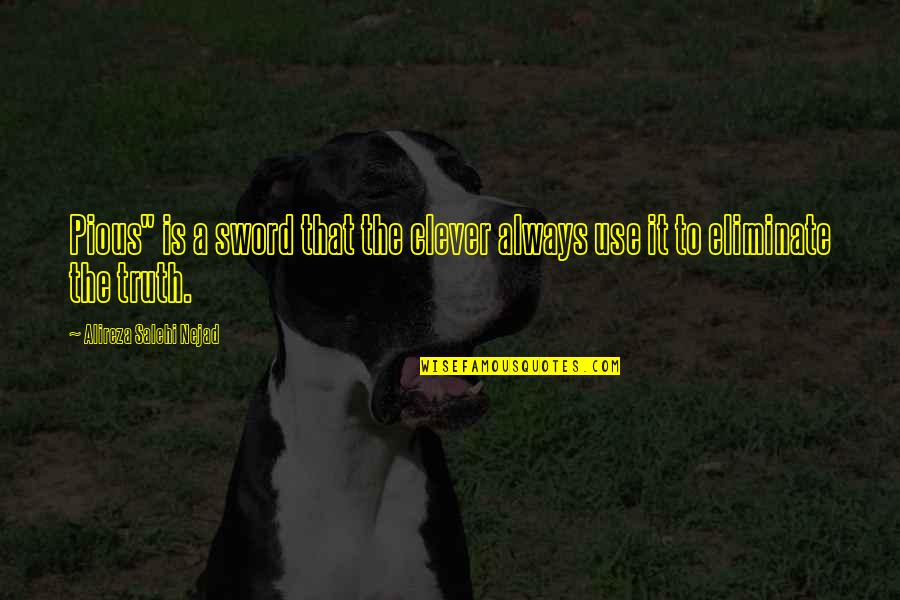 Angustiarse Quotes By Alireza Salehi Nejad: Pious" is a sword that the clever always Angustiarse Quotes By Alireza Salehi Nejad: Pious" is a sword that the clever always