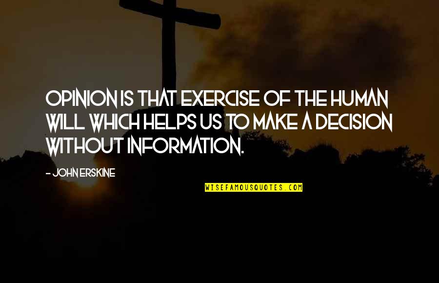 Angustiarse Quotes By John Erskine: Opinion is that exercise of the human will Angustiarse Quotes By John Erskine: Opinion is that exercise of the human will