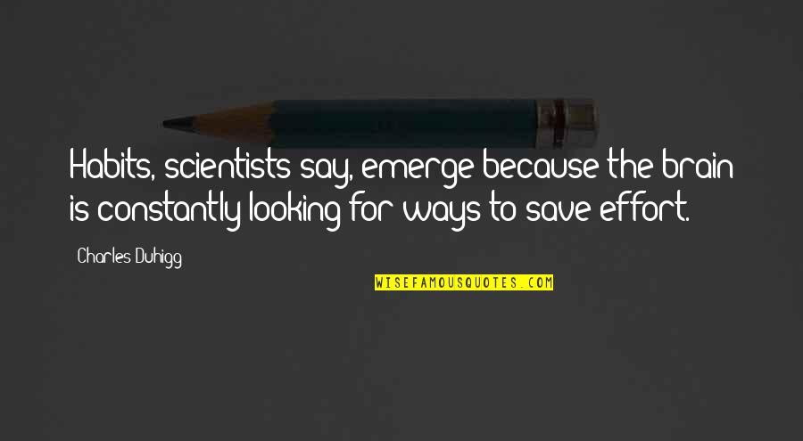 Angustias Atletico Quotes By Charles Duhigg: Habits, scientists say, emerge because the brain is