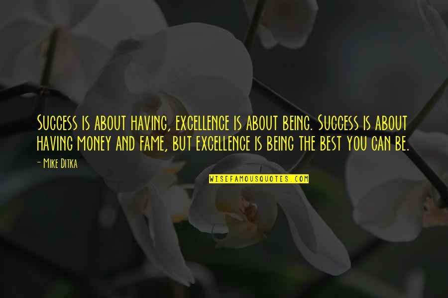 Angustias Atletico Quotes By Mike Ditka: Success is about having, excellence is about being.
