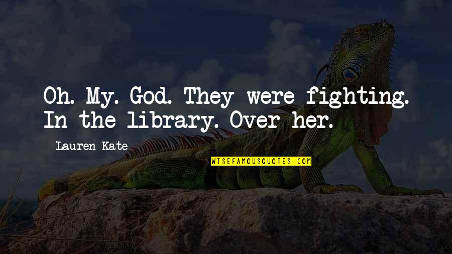 Angustifolia Quotes By Lauren Kate: Oh. My. God. They were fighting. In the