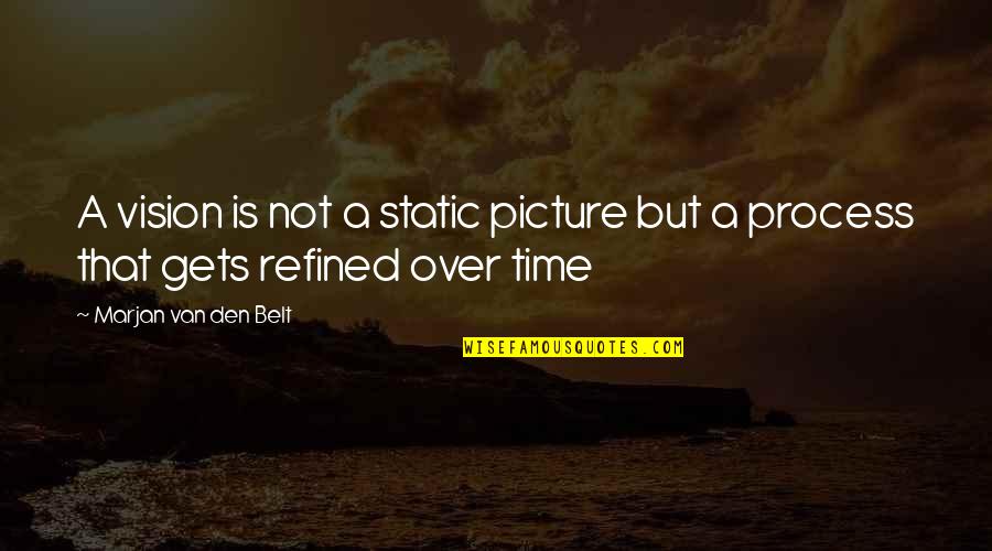 Angustiosa Significado Quotes By Marjan Van Den Belt: A vision is not a static picture but Angustiosa Significado Quotes By Marjan Van Den Belt: A vision is not a static picture but