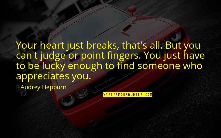 Angustioso Definicion Quotes By Audrey Hepburn: Your heart just breaks, that's all. But you