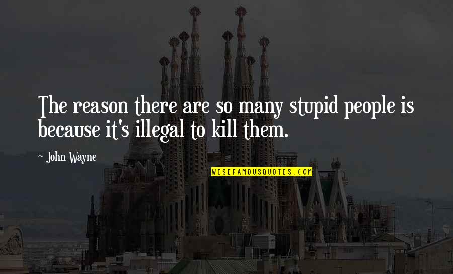 Angustioso Definicion Quotes By John Wayne: The reason there are so many stupid people